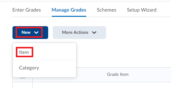 Press the blue new button and select Item to create a new Grade Item within yuor Grade Book 