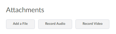 The attachments section. Three buttons sit underneath the title Attachments and read, left to right: Add a File, Record Audio, Record Video