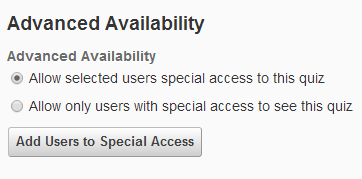 the advanced availability section with two radial options - allow selected users special access to this quiz and allow only users with special access to see this quiz. The instructor can select one of these options and then add users to special access.